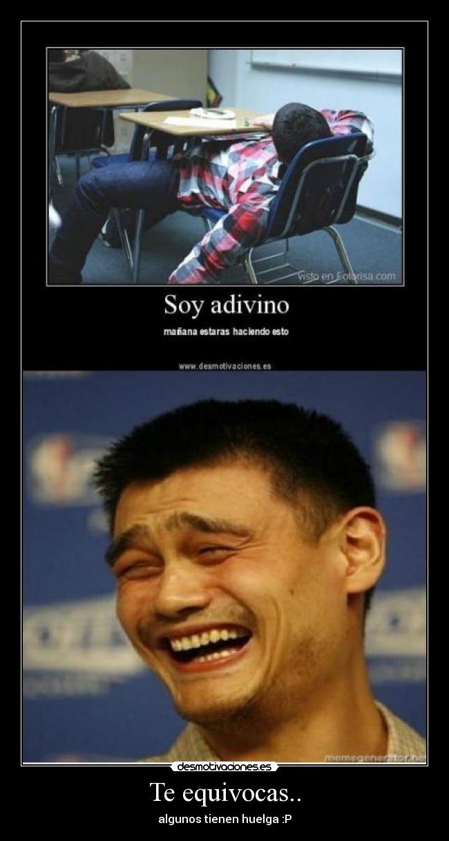 Te equivocas.. - algunos tienen huelga :P