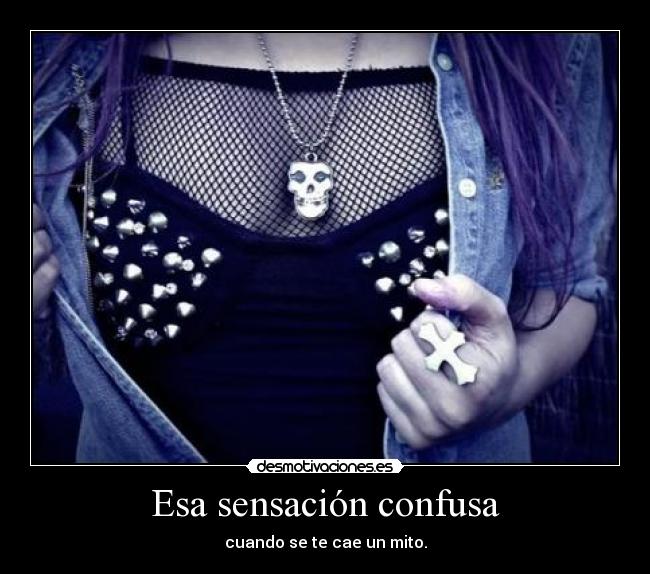 Esa sensación confusa - cuando se te cae un mito.