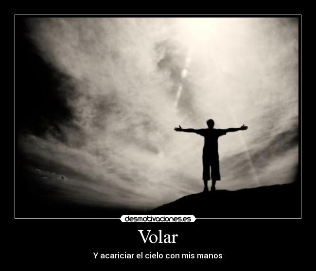 Volar - Y acariciar el cielo con mis manos