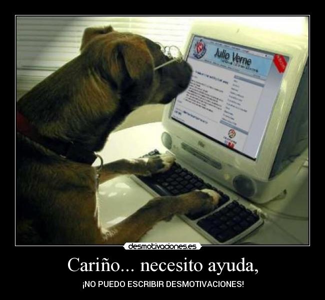 Cariño... necesito ayuda, -