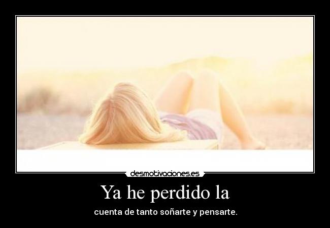 Ya he perdido la -