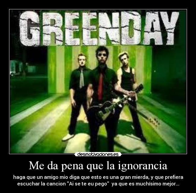 Me da pena que la ignorancia - 