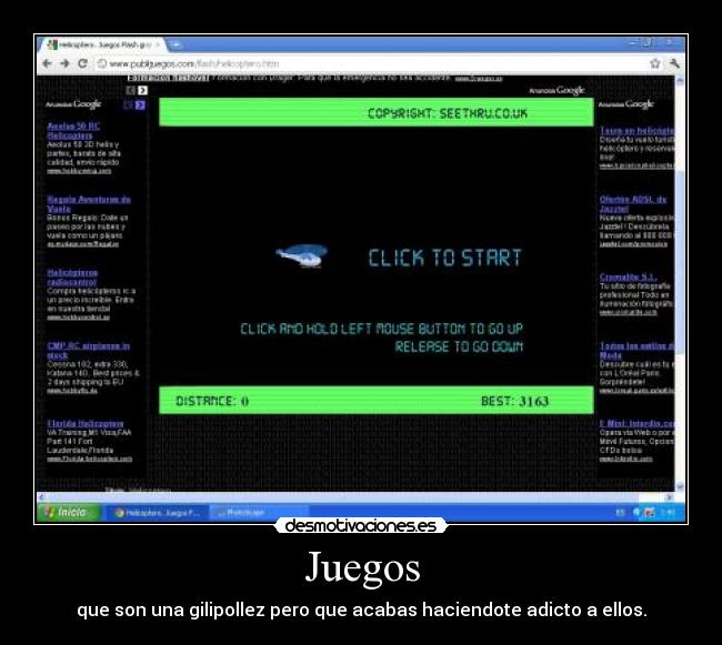 Juegos - que son una gilipollez pero que acabas haciendote adicto a ellos.