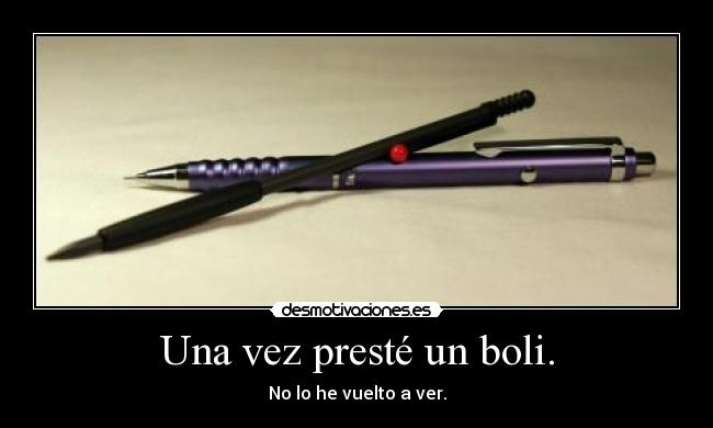 Una vez presté un boli. - 