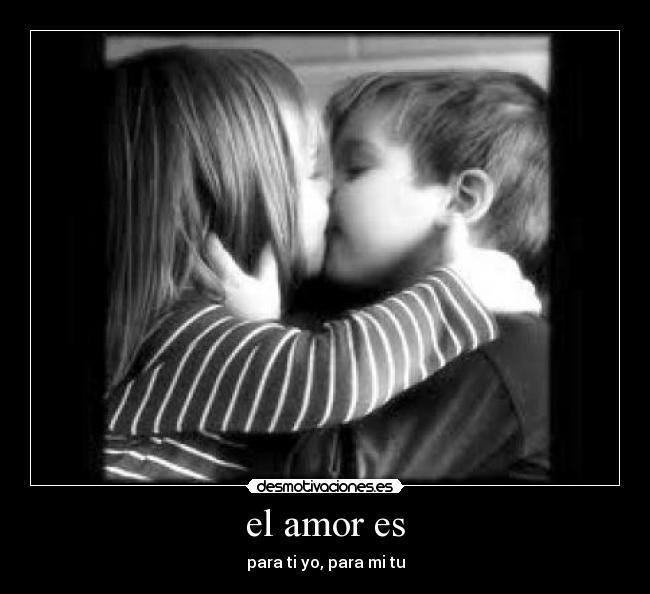 el amor es - para ti yo, para mi tu
