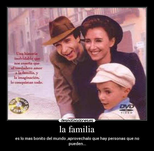 la familia - es lo mas bonito del mundo ,aprovechalo que hay personas que no pueden...