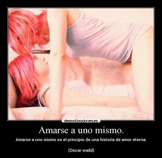 Amarse a uno mismo. -