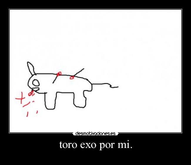 toro exo por mi. -