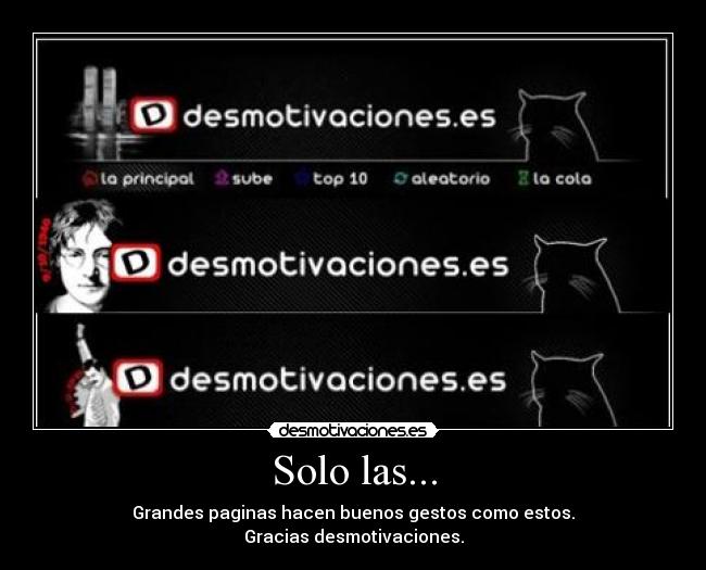 Solo las... - Grandes paginas hacen buenos gestos como estos.
Gracias desmotivaciones.