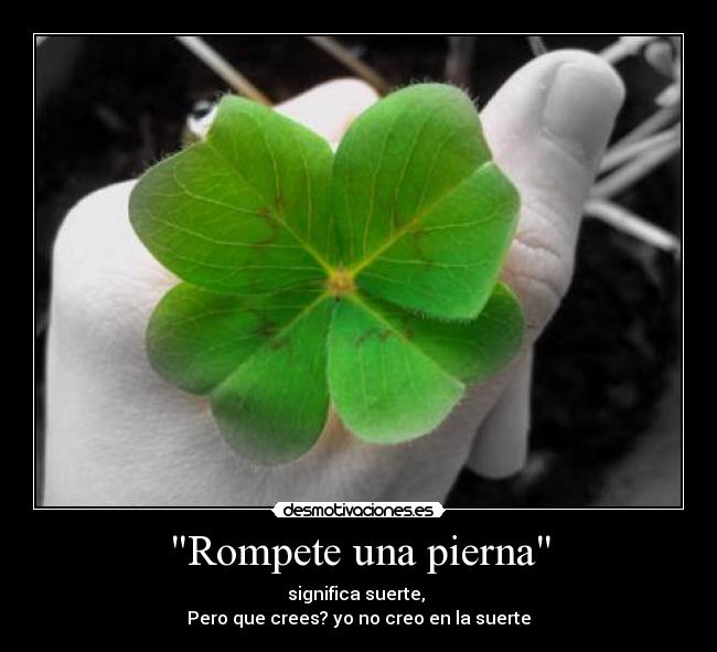 Rompete una pierna -