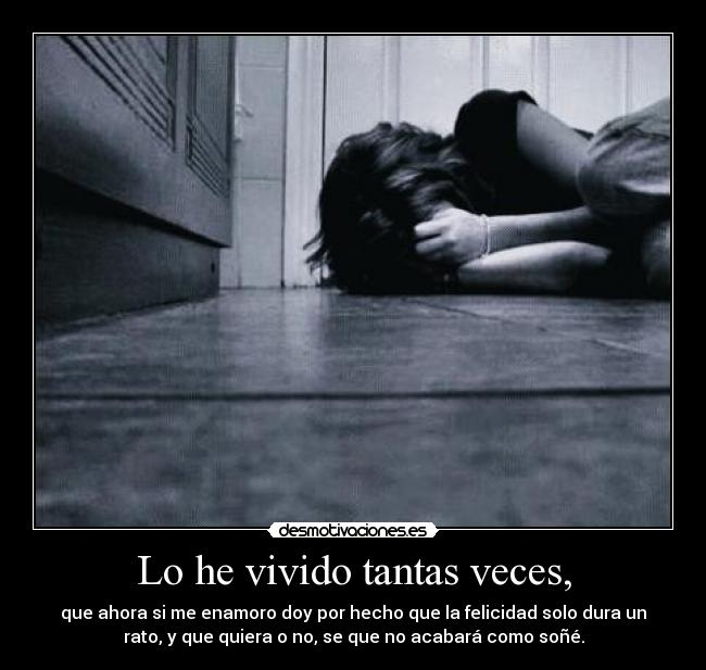 Lo he vivido tantas veces, -