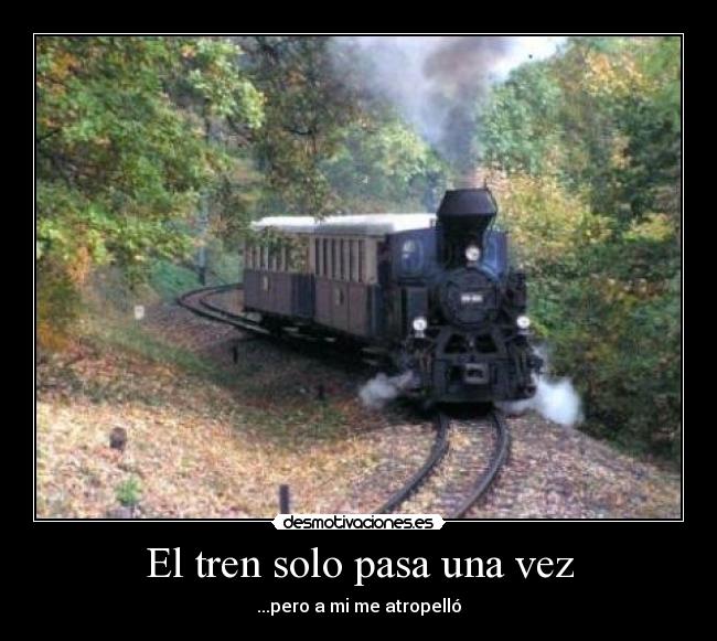 El tren solo pasa una vez -