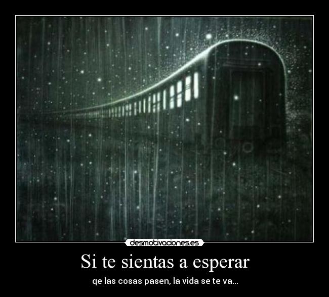 Si te sientas a esperar - 