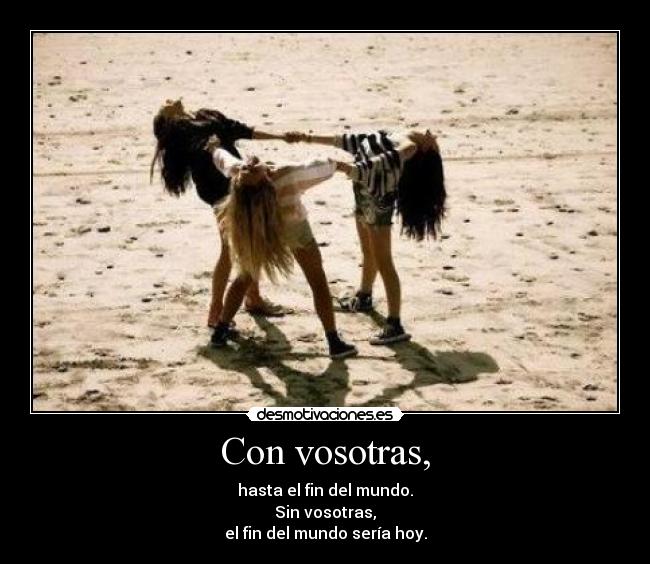 Con vosotras, -