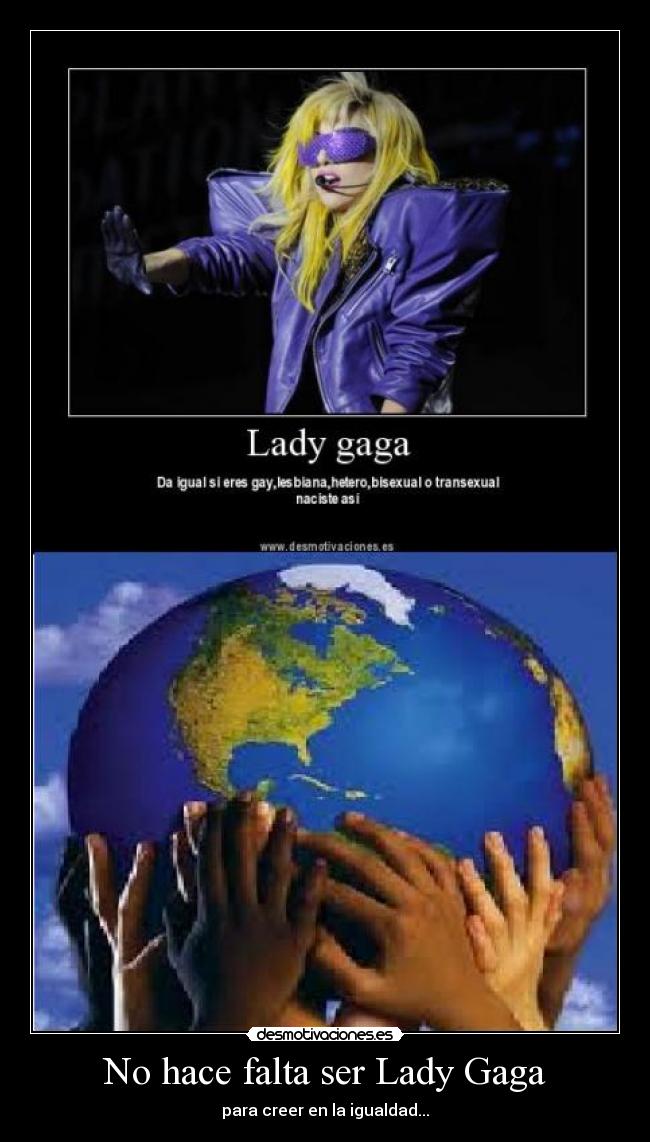 No hace falta ser Lady Gaga - para creer en la igualdad...