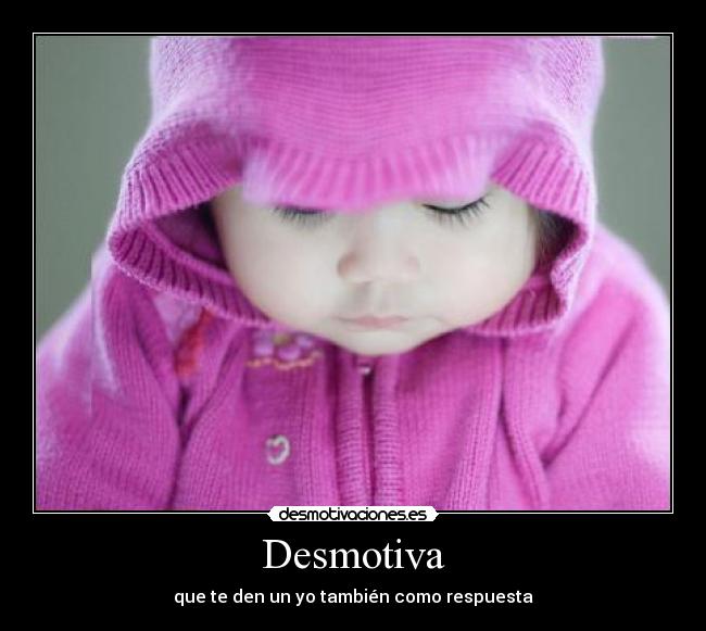 Desmotiva - que te den un yo también como respuesta