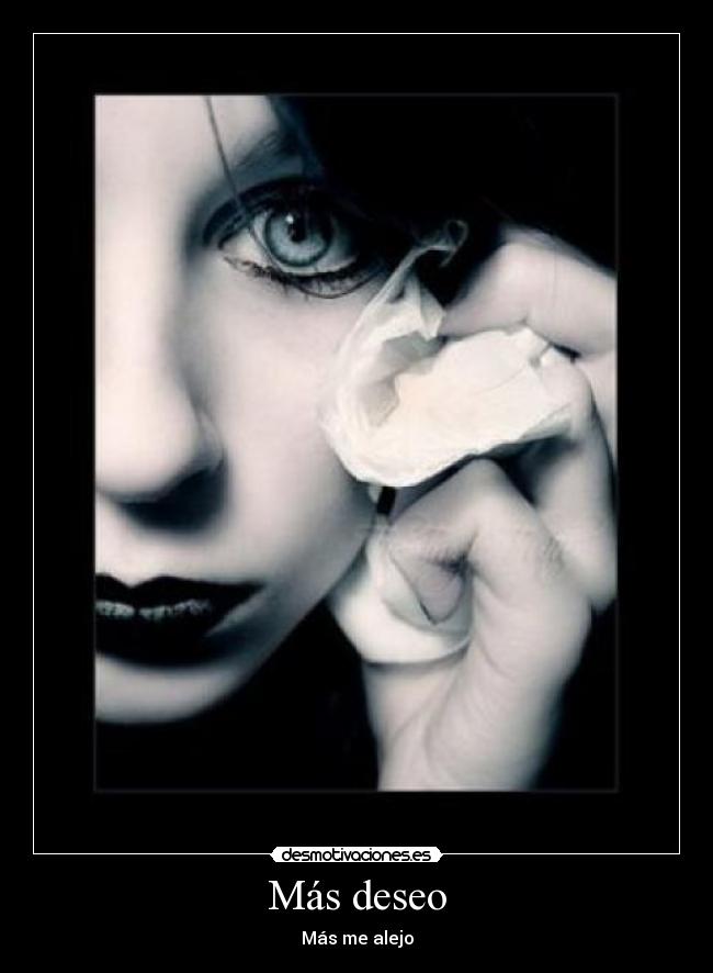 Más deseo - Más me alejo