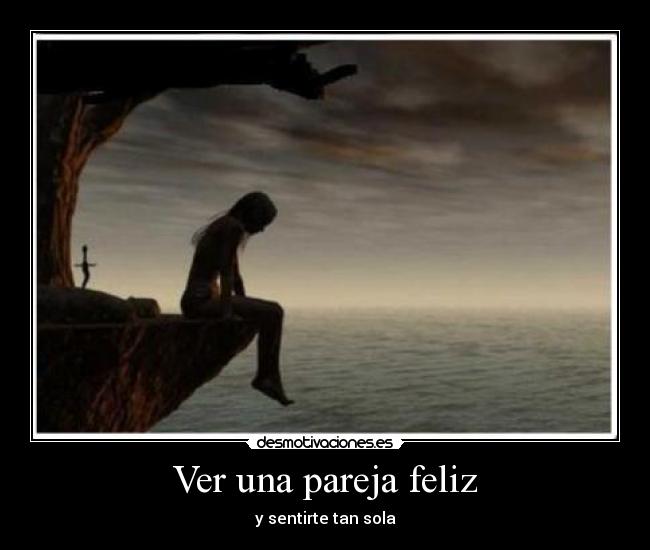 Ver una pareja feliz - y sentirte tan sola