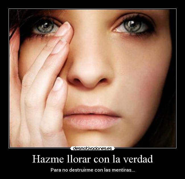 Hazme llorar con la verdad -