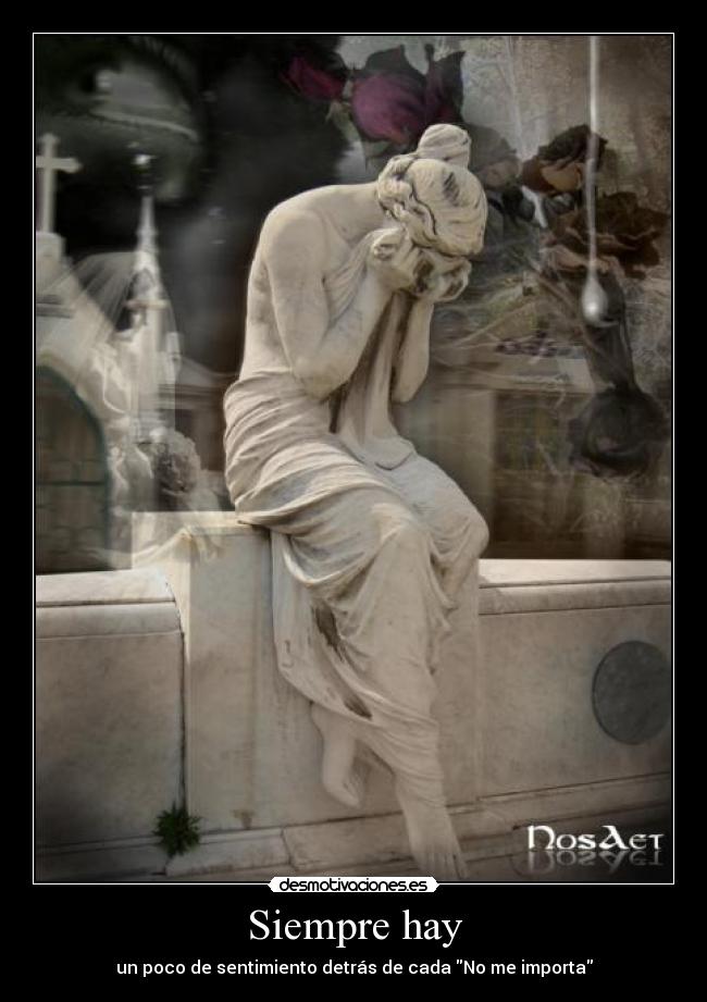 Siempre hay - un poco de sentimiento detrás de cada No me importa