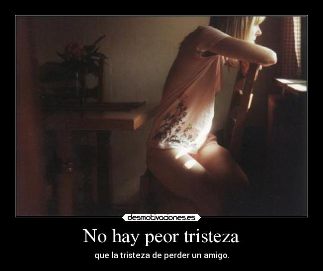 carteles tristeza tristeza perder amigo desmotivaciones