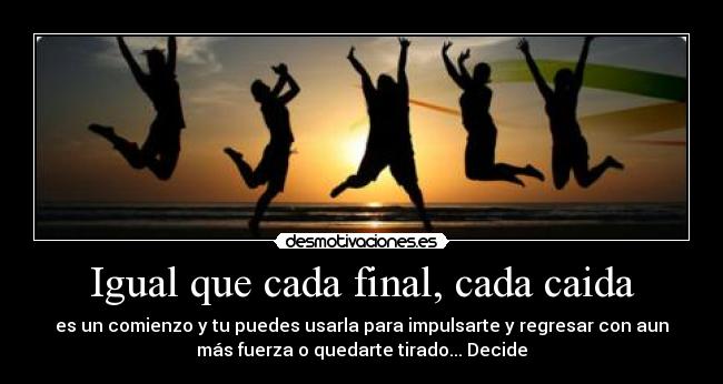 Igual que cada final, cada caida - 