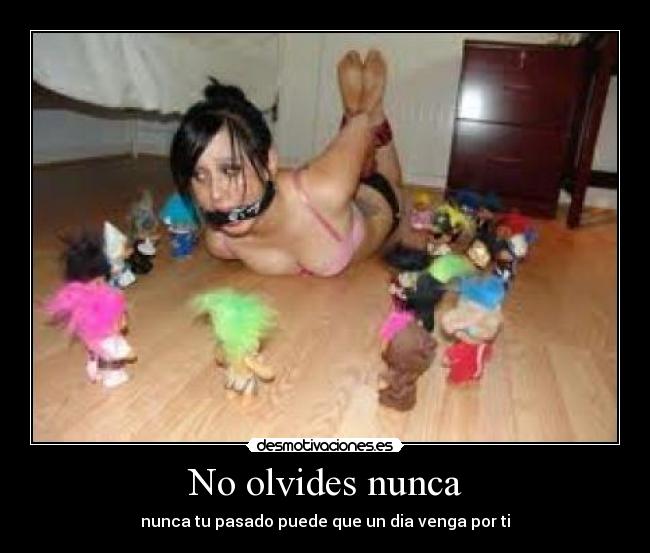 No olvides nunca - nunca tu pasado puede que un dia venga por ti