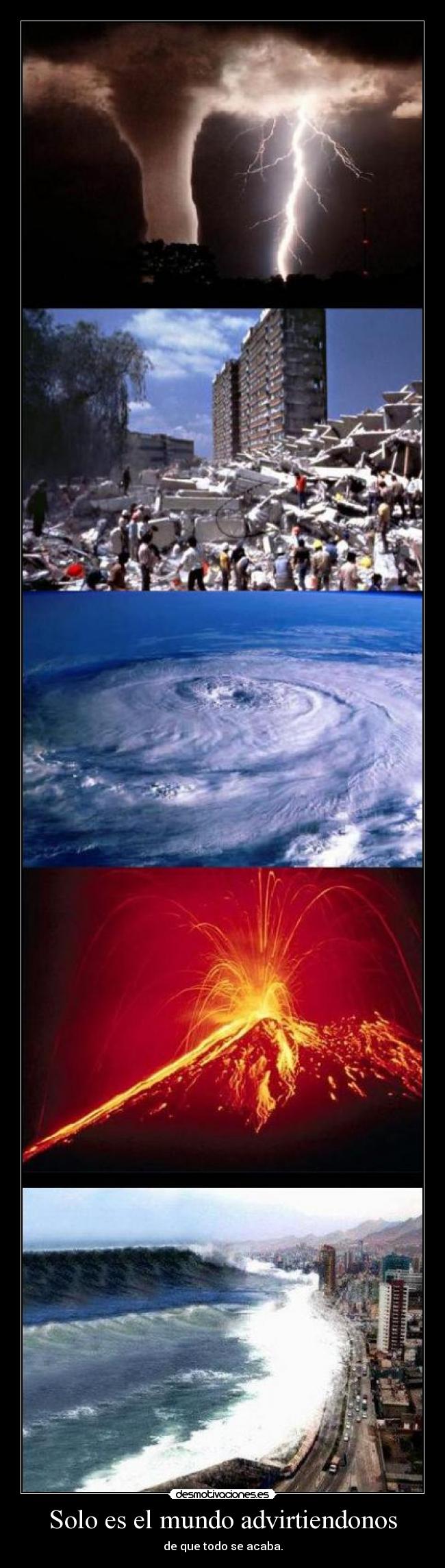 Solo es el mundo advirtiendonos - de que todo se acaba.