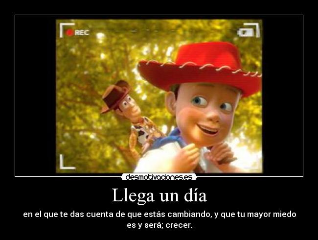 Llega un día - en el que te das cuenta de que estás cambiando, y que tu mayor miedo
es y será; crecer.