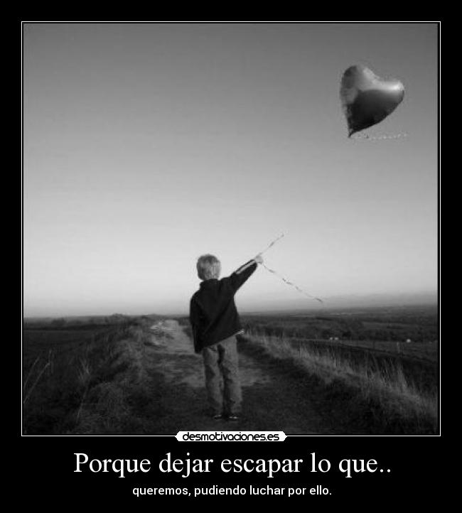Porque dejar escapar lo que.. -