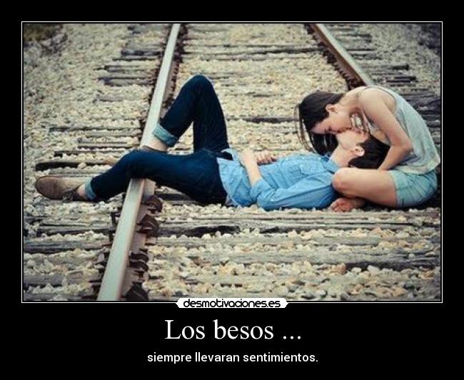 Los besos ... - siempre llevaran sentimientos.