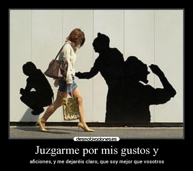 Juzgarme por mis gustos y - 