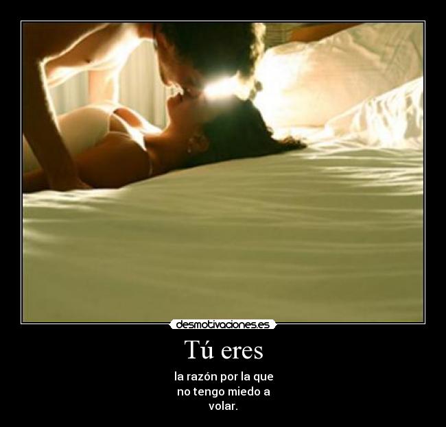 Tú eres - la razón por la que
no tengo miedo a
volar.