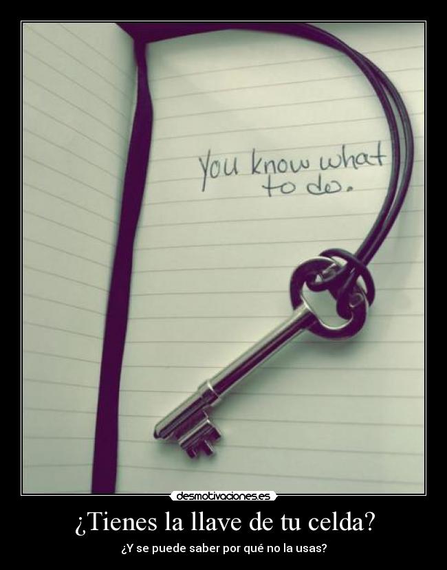 ¿Tienes la llave de tu celda? -