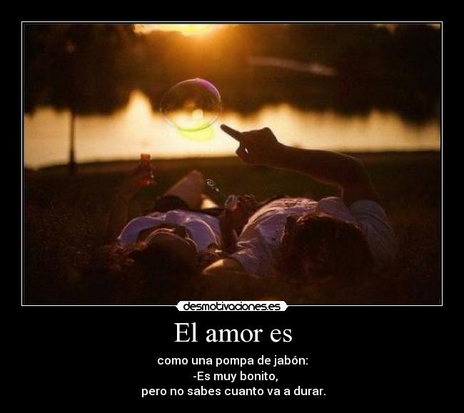 carteles amor amor tan bonito tan efimero vez desmotivaciones