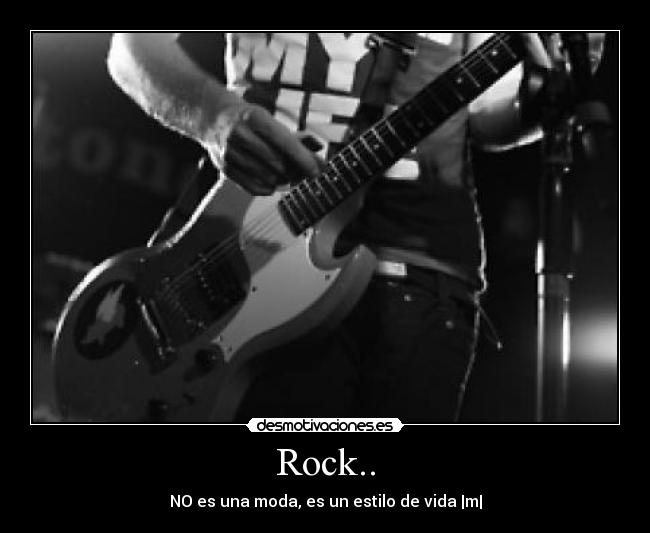 Rock.. - NO es una moda, es un estilo de vida |m|