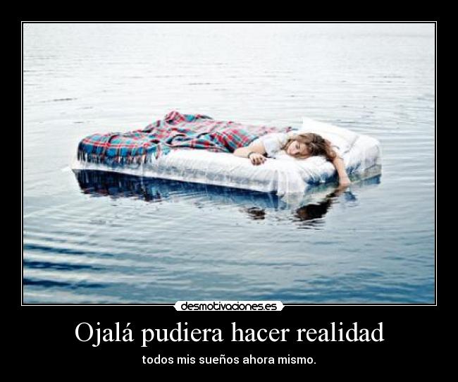 Ojalá pudiera hacer realidad -