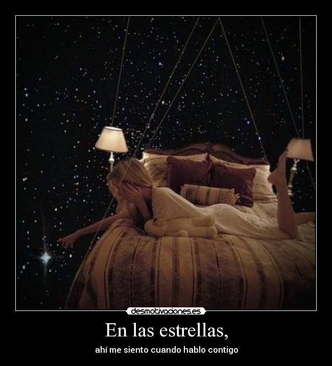 En las estrellas, - ahí me siento cuando hablo contigo