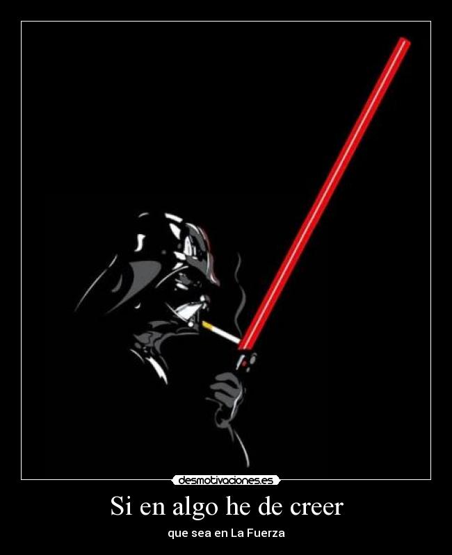 Si en algo he de creer - que sea en La Fuerza