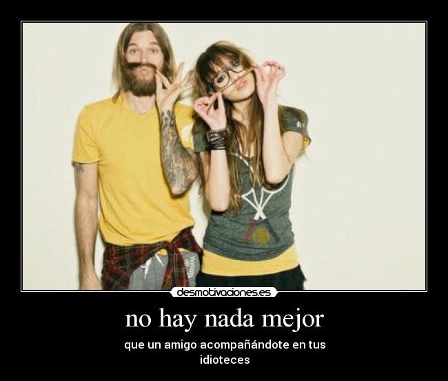 no hay nada mejor -