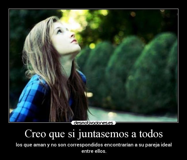 Creo que si juntasemos a todos - 