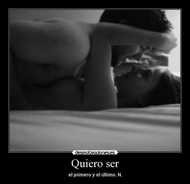 Quiero ser - el primero y el último. N.