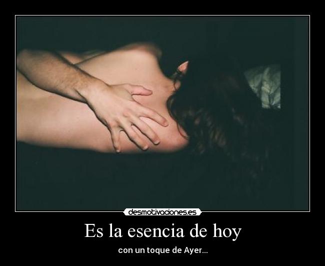 Es la esencia de hoy - con un toque de Ayer...