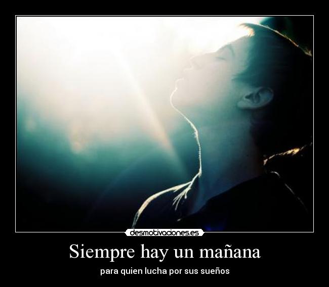 Siempre hay un mañana - para quien lucha por sus sueños