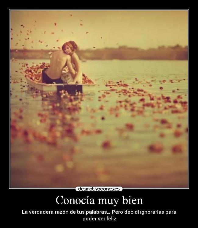 Conocía muy bien - La verdadera razón de tus palabras… Pero decidí ignorarlas para poder ser feliz