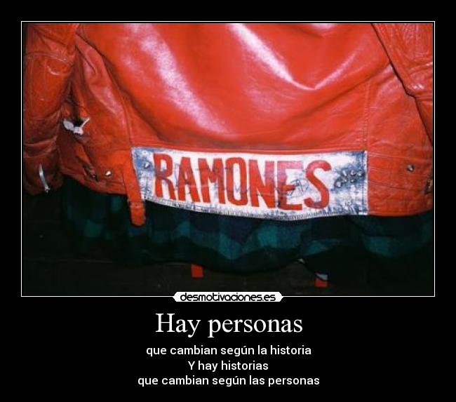 Hay personas - que cambian según la historia
Y hay historias
que cambian según las personas