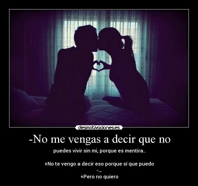 -No me vengas a decir que no -