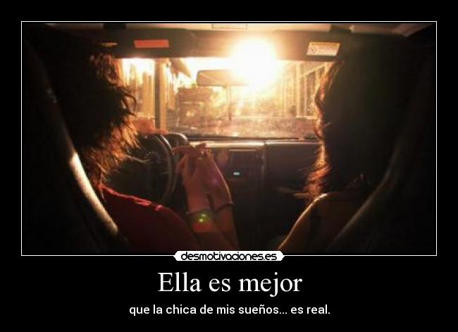 Ella es mejor - que la chica de mis sueños... es real.