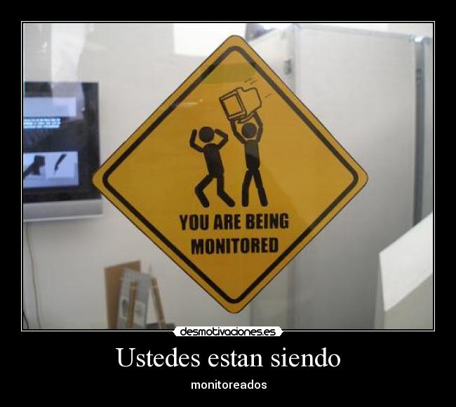 Ustedes estan siendo - monitoreados