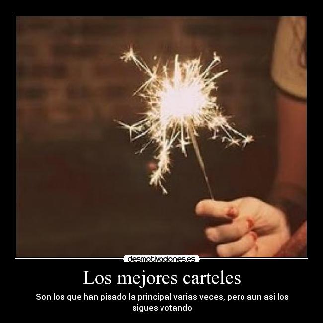 Los mejores carteles - Son los que han pisado la principal varias veces, pero aun asi los sigues votando
